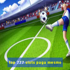 top 777 slots paga mesmo